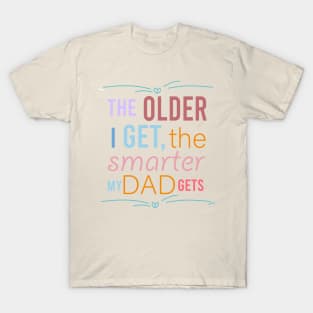 fathers day the older i get the smarter my dad gets T-Shirt